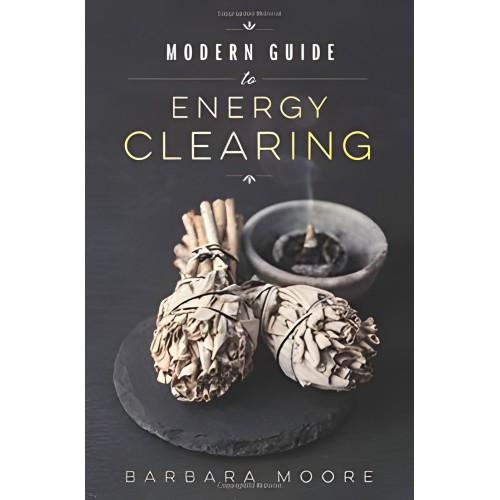 Modern Guide to Energy Clearing by Barbara Moore