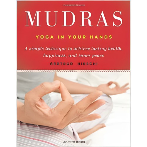 Mudras, Yoga in Your Hands - Healing Techniques