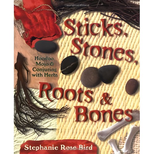 Hoodoo Magic - Sticks, Stones, Roots & Bones