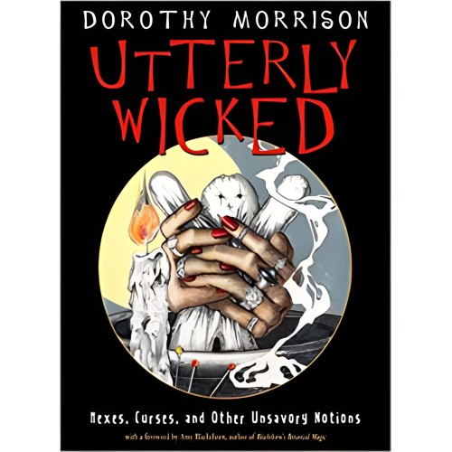 Utterly Wicked, Hexes, Curses by Dorothy Morrison