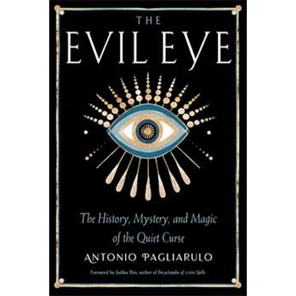 Evil Eye, History,Mystery, & Magic by Antonio Pagliarulo