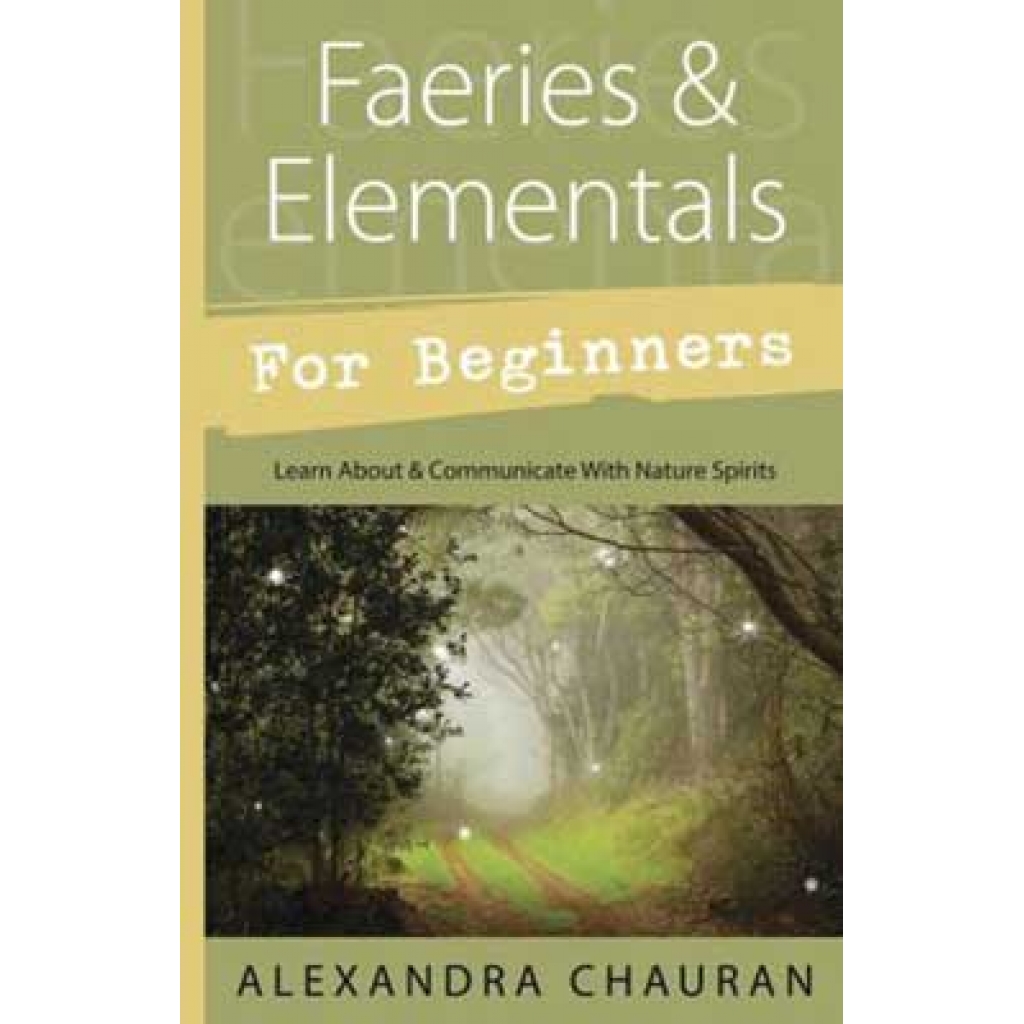 Faeries & Elementals for Beginners by Alexandra Chauran