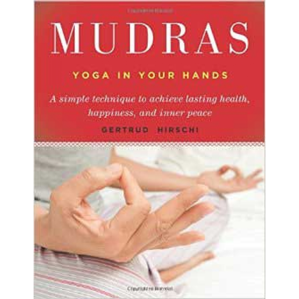 Mudras, Yoga in Your Hands by Gertrude Hirschi
