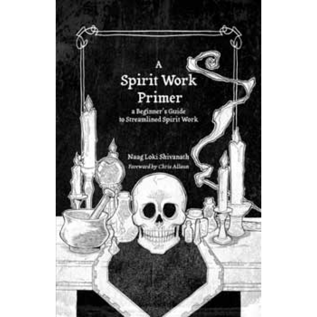 Spirit Work Primer by Naag Loki Shivanath