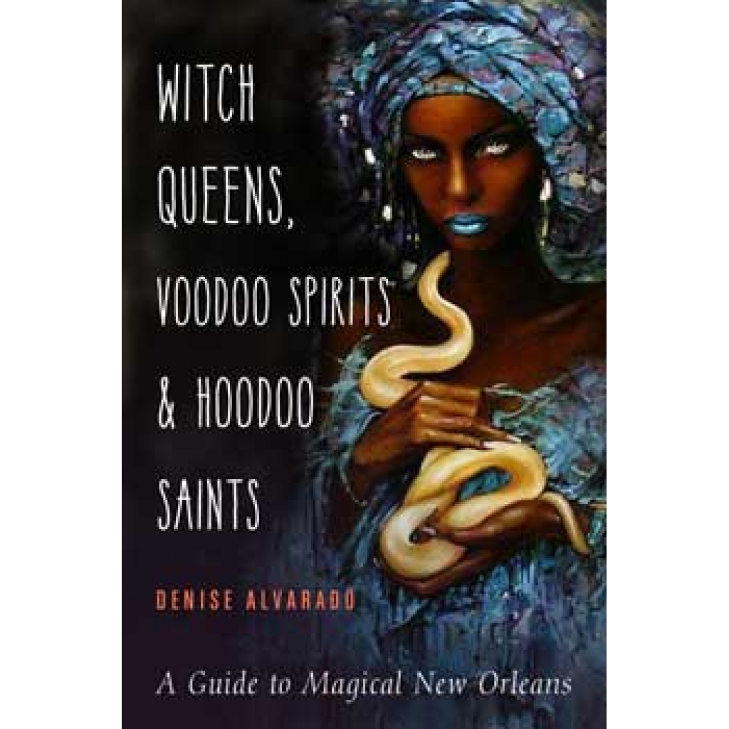 Witch Queens, Voodoo Spirits & Hoodoo Saints by Denise Alvarado