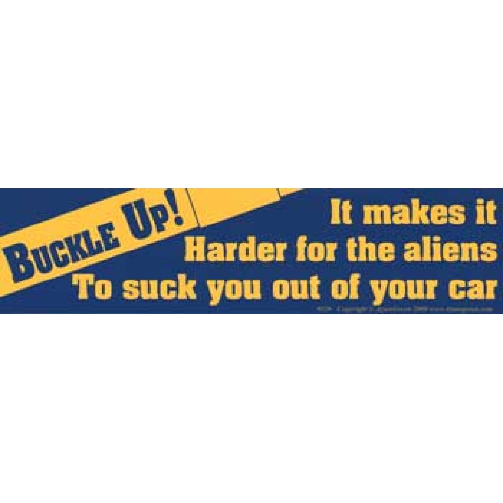 Buckle Up! It Makes it Harder for the Aliens... bumper sticker