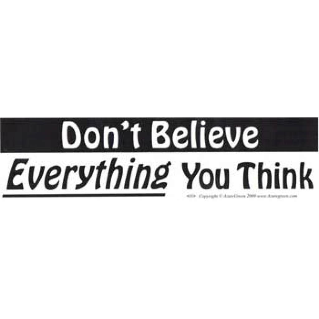 Don't Believe Everything You Think bumper sticker
