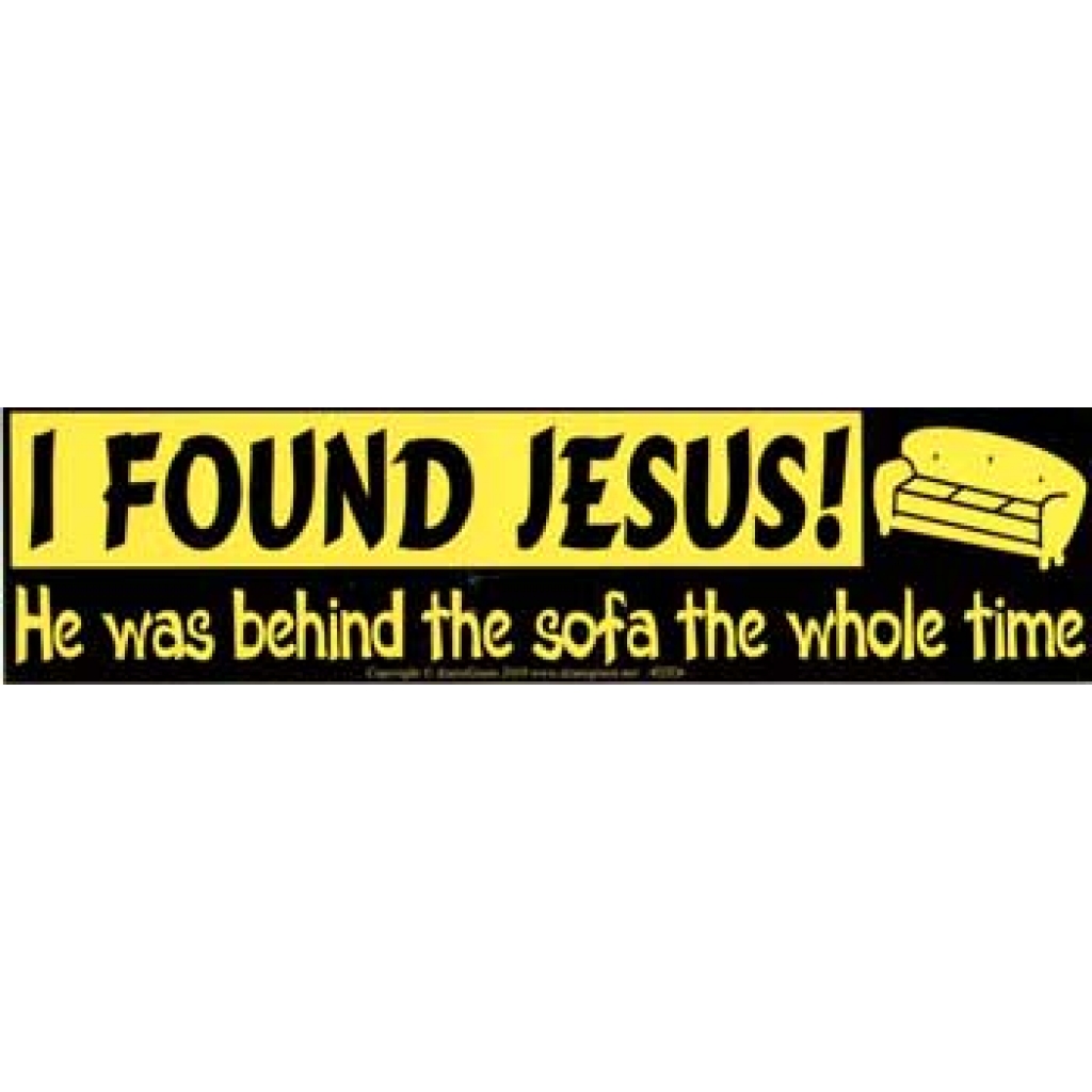 I Found Jesus, He was Behind the Sofa the Whole Time bumper sticker