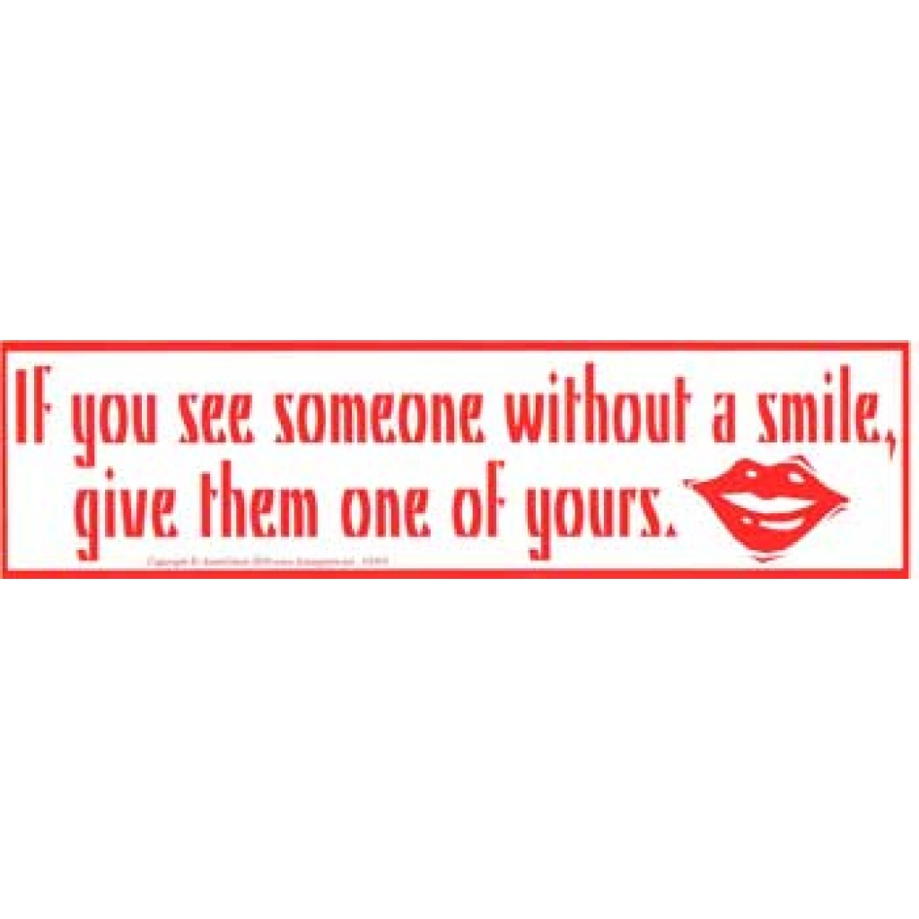If You See Someone Without a Smile, Give Them One of Yours bumper sticker
