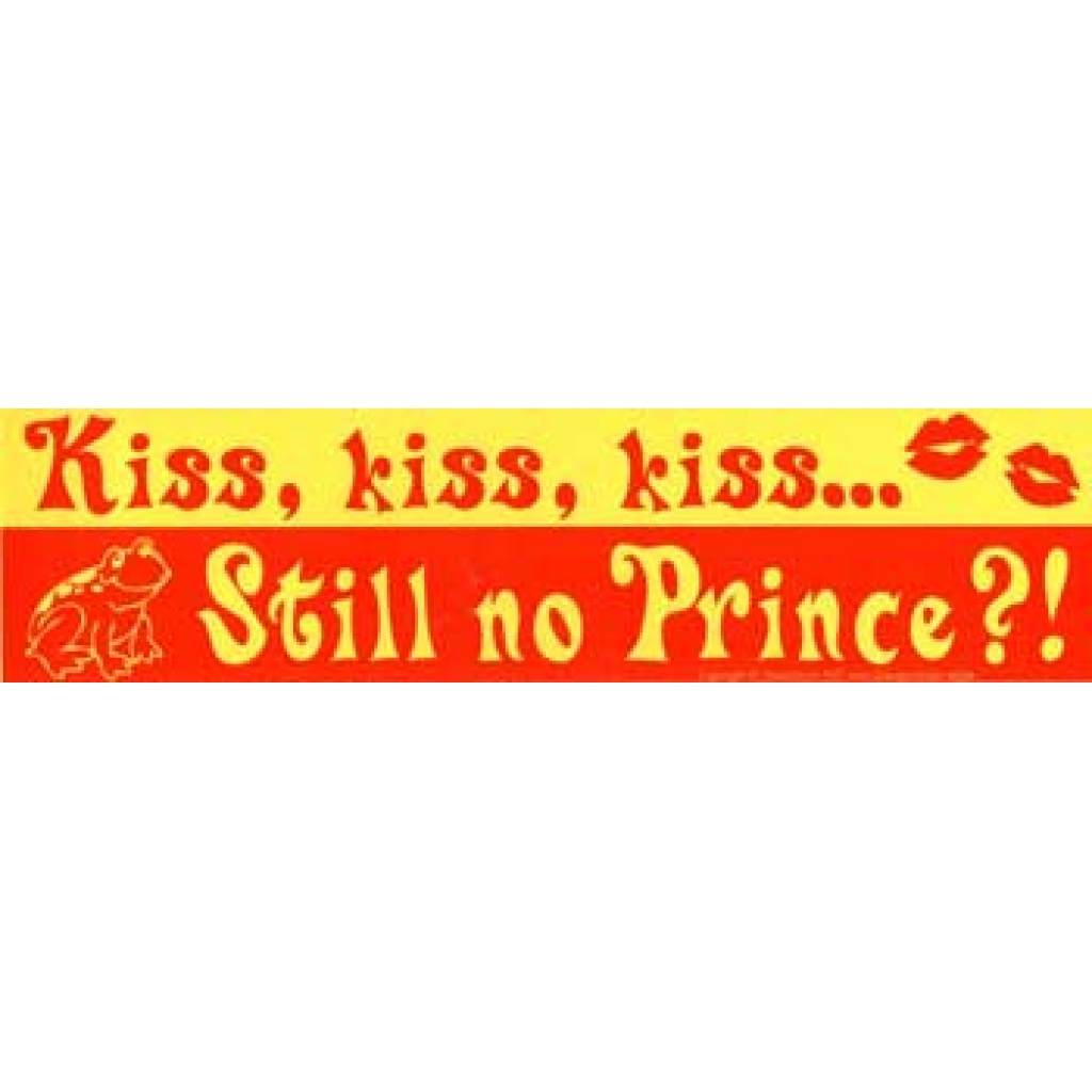 Kiss, Kiss, Kiss... Still No Prince?! bumper sticker