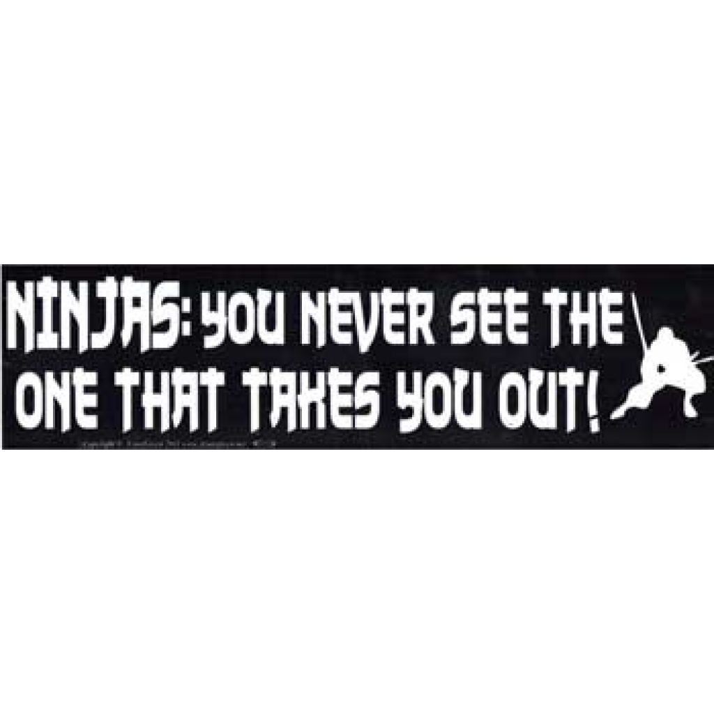 Ninjas: You Never See the One That Takes You Out bumper sticker