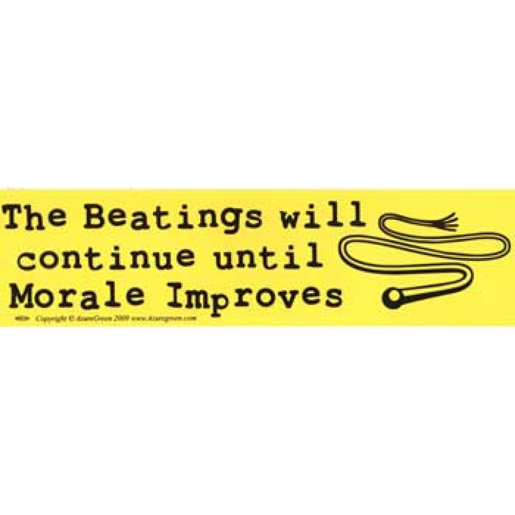 The Beatings Will Continue until morale improves