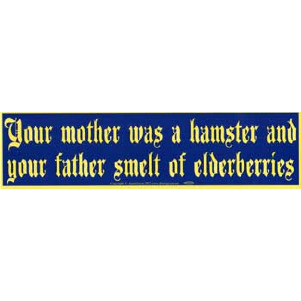 Your Mother Was a Hamster and Your Father Smelt of Elderberries bumper sticker - 11 1/2